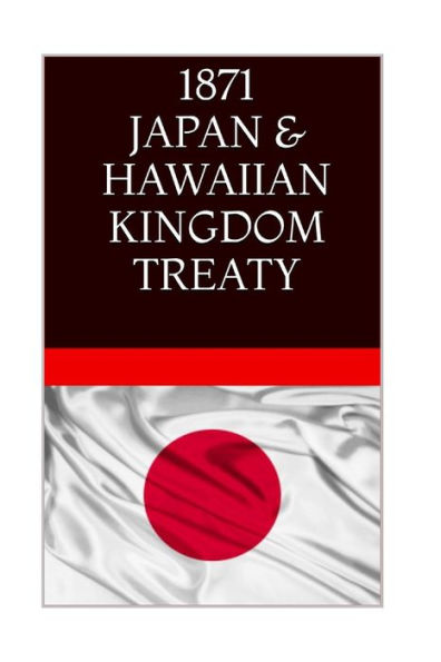 1871 JAPAN & The HAWAIIAN KINGDOM TREATY: Hawaii War Report 2016-2017