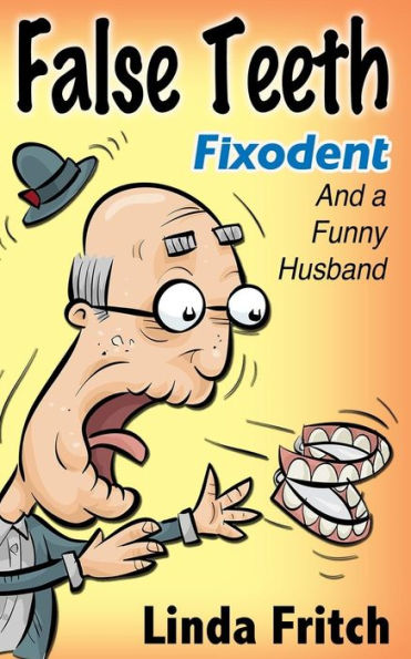 False Teeth, Fixodent and a Funny Husband
