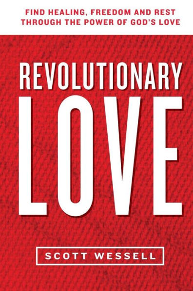 Revolutionary Love: Find Healing, Freedom, And Rest Through The Power Of God's Love