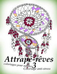 Title: Attrape-Reves 3 - Coloriages Pour Adultes: Coloriage Anti-Stress, Author: The Art of You