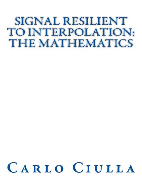 Signal Resilient to Interpolation: The Mathematics: The Mathematics of the Signal Resilient to Interpolation