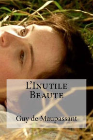 Title: L'Inutile Beaute, Author: Guy de Maupassant