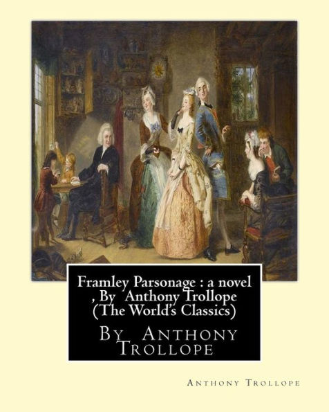 Framley Parsonage: a novel, By Anthony Trollope (The World's Classics)