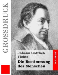 Title: Die Bestimmung des Menschen (Großdruck), Author: Johann Gottlieb Fichte