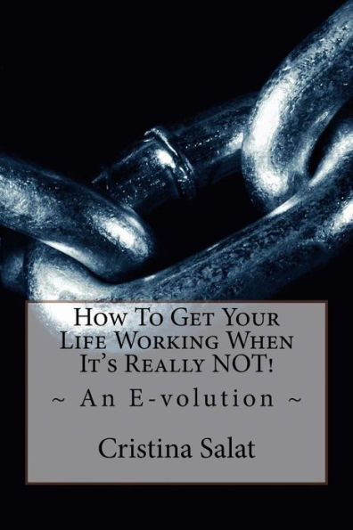 How To Get Your Life Working When It's Really NOT!: An E-volution
