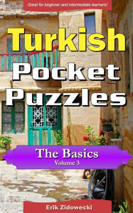 Title: Turkish Pocket Puzzles - The Basics - Volume 3: A collection of puzzles and quizzes to aid your language learning, Author: Erik Zidowecki