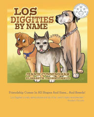 Title: Los Diggities by Name: Friendship comes in all shapes and sizes...and breeds!, Author: Elisabeth Thormodsrud