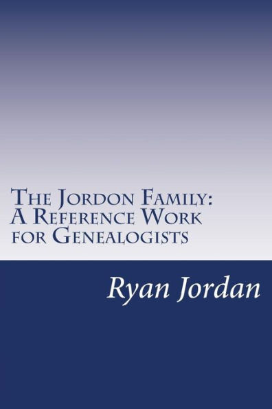 The Jordon Family: A Reference Work for Genealogists