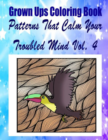 Grown Ups Coloring Book Patterns That Calm Your Troubled Mind Vol. 4