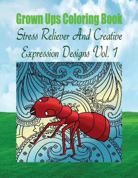 Grown Ups Coloring Book Stress Reliever And Creative Expression Designs Vol. 1 Mandalas