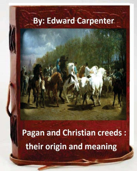Pagan and Christian creeds: their origin and meaning.By: Edward Carpenter