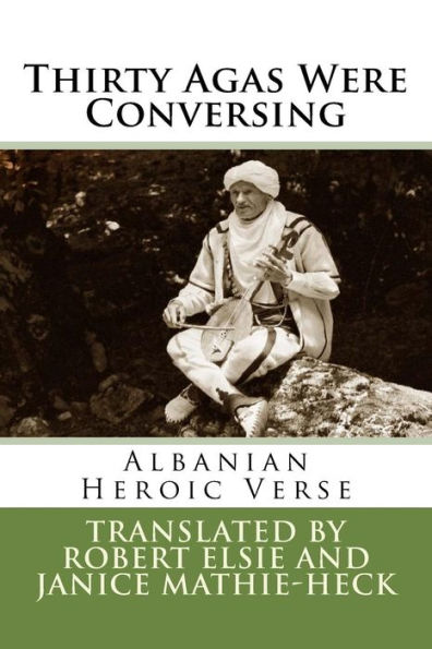 Thirty Agas Were Conversing: Albanian Heroic Verse