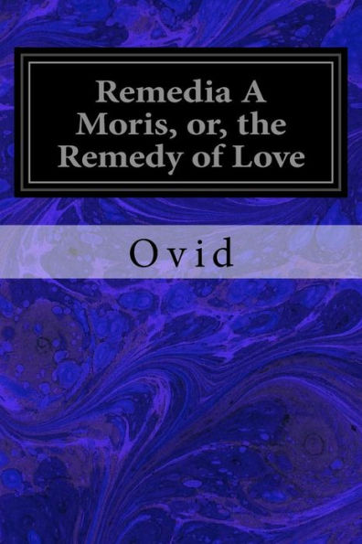 Remedia A Moris, or, the Remedy of Love