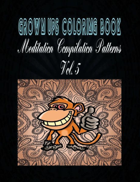 Grown Ups Coloring Book Meditation Compilation Patterns Vol. 5 Mandalas