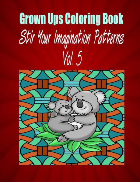 Grown Ups Coloring Book Stir Your Imaigination Patterns Vol. 5 Mandalas