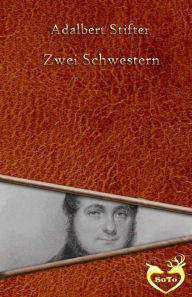 Title: Zwei Schwestern, Author: Adalbert Stifter