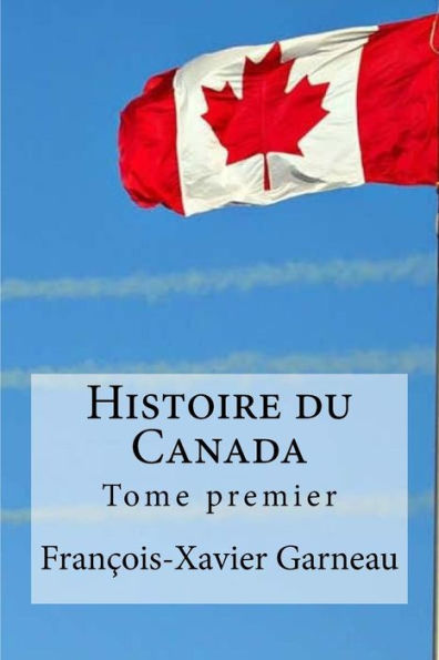 Histoire du Canada: Tome premier