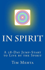 Title: In Spirit: A 28-Day Jump Start to Live by the Spirit, Author: Tim Mehta