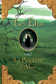 Title: Les Elus: La Prophetie d'Akus, Author: Egerie