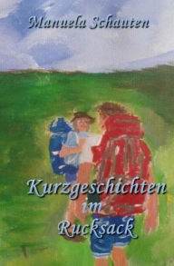 Title: Kurzgeschichten im Rucksack, Author: Manuela Schauten