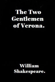 Title: The Two Gentlemen of Verona by William Shakespeare., Author: William Shakespeare