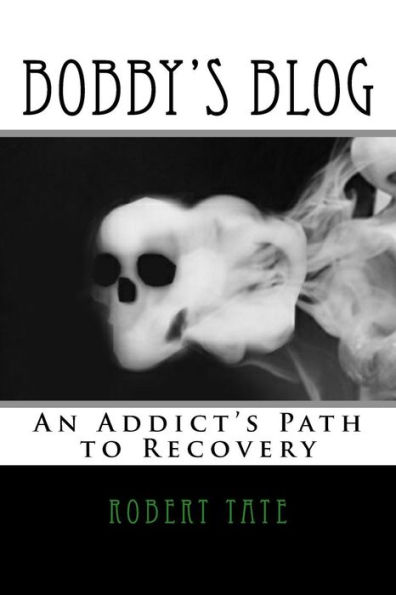 Bobby's Blog: An Addict's Path to Recovery