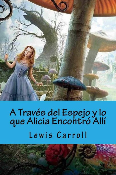 A Traves del Espejo y lo que Alicia Encontro Alli (Spanish Edition)