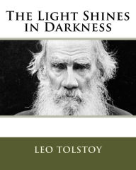 Title: The Light Shines in Darkness, Author: Leo Tolstoy