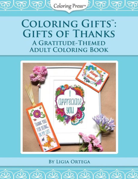 Coloring Gifts: Gifts of Thanks: A Gratitude-Themed Adult Coloring Book