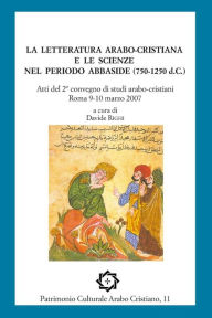 Title: La letteratura arabo-cristiana e le scienze nel periodo abbaside (750-1250 d.C.): Atti del II convegno di studi arabo-cristiani, Roma 9-10 marzo 2007, Author: Rosanna Budelli
