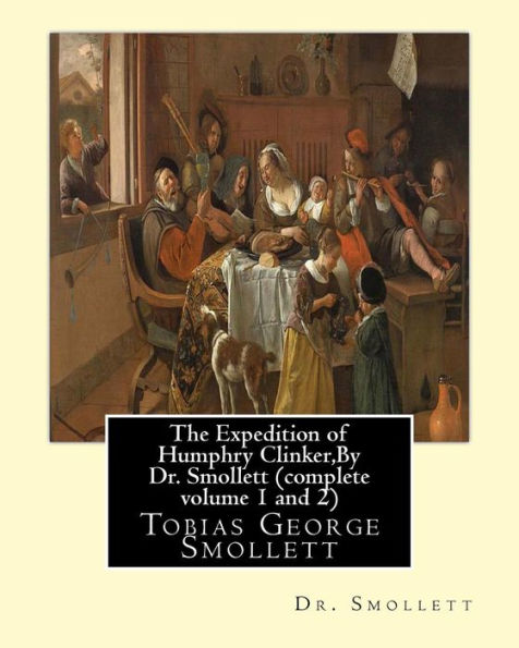 The Expedition of Humphry Clinker,By Dr. Smollett (complete volume 1 and 2): Tobias George Smollett