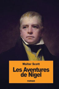 Title: Les Aventures de Nigel, Author: Walter Scott