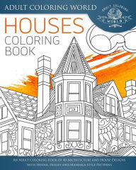 Title: Houses Coloring Book: An Adult Coloring Book of 40 Architecture and House Designs with Henna, Paisley and Mandala Style Patterns, Author: Adult Coloring World