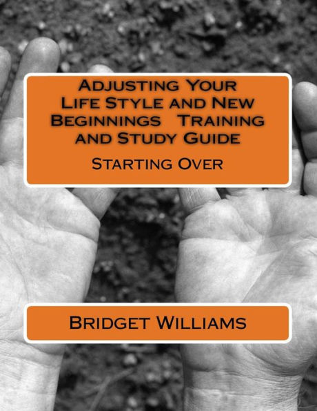 Adjusting Your Life Style and New Beginnings Training and Study Guide: Starting Over