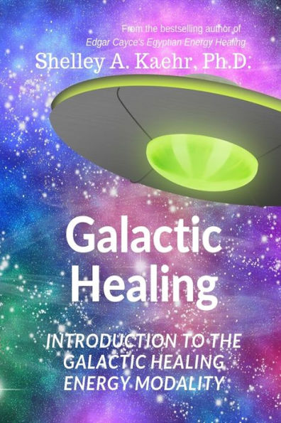 Galactic Healing: Introduction to the Galactic Healing Energy Modality