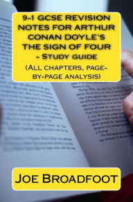 Title: 9-1 GCSE REVISION NOTES FOR ARTHUR CONAN DOYLE?S THE SIGN OF FOUR - Study guide: (All chapters, page-by-page analysis), Author: Joe Broadfoot MA