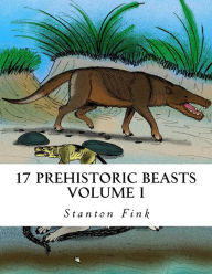 Title: 17 Prehistoric Beasts: Everyone Should Know About, Author: Stanton Fordice Fink V
