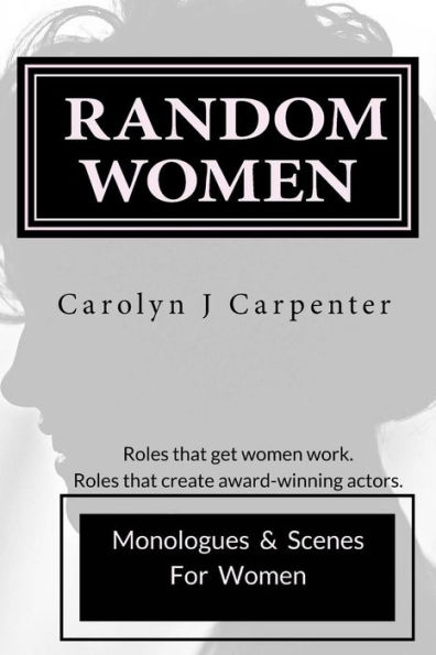 Random Women: Monologues & Scenes for Women