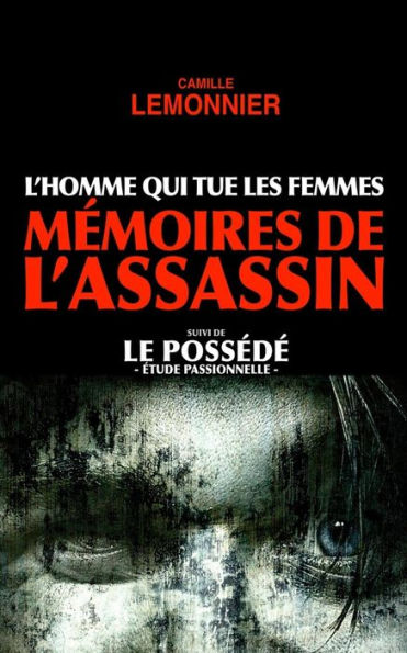 L'Homme qui tue les Femmes. Mï¿½moires de l'Assassin (suivi de Le Possï¿½dï¿½)