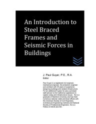 Title: An Introduction to Steel Braced Frames and Seismic Forces in Buildings, Author: J Paul Guyer