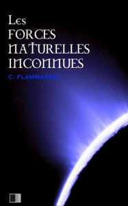 Title: Les forces naturelles inconnues, Author: Camille Flammarion