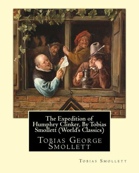 The Expedition of Humphry Clinker, By Tobias Smollett (World's Classics): Tobias George Smollett