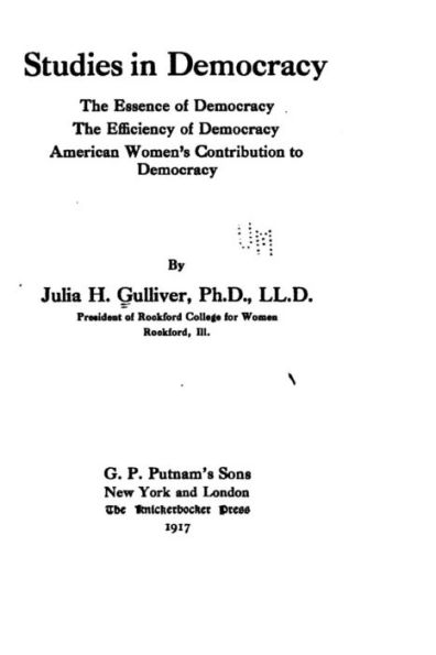 Studies in democracy, the essence of democracy, the efficiency of democracy, American women's contribution to democracy
