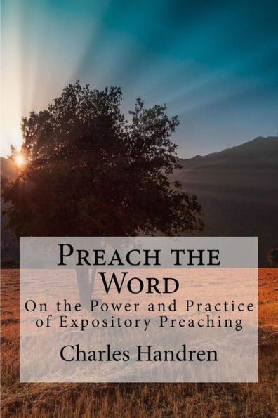 Preach the Word: On the Power and Practice of Expository Preaching