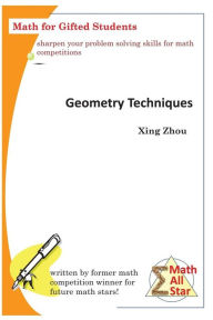 Title: Geometry Techniques: Math for Gifted Students, Author: Xing Zhou