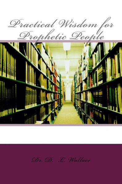 Practical Wisdom for Prophetic People