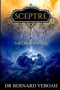 Title: Sceptre: The origin of evil, Author: Bernard Yeboah