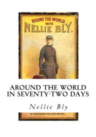 Title: Around the World in Seventy-Two Days, Author: Nellie Bly