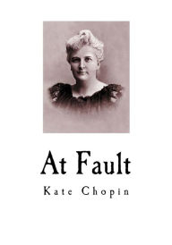 Title: At Fault, Author: Kate Chopin