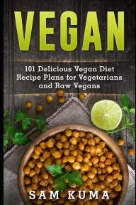 Title: Vegan: 101 Delicious Vegan Diet Recipe Plans for Vegetarians and Raw Vegans, Author: Sam Kuma